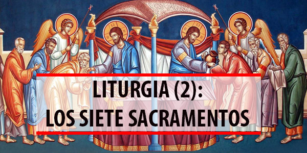 Liturgia (II): Los siete sacramentos